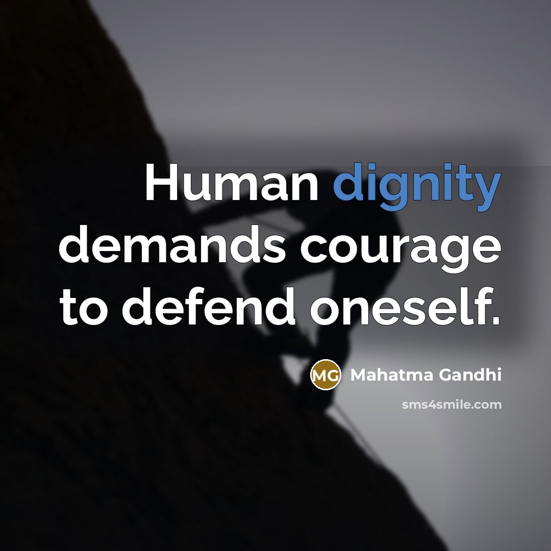 “Human dignity demands courage to defend oneself.…” quote by Mahatma Gandhi
