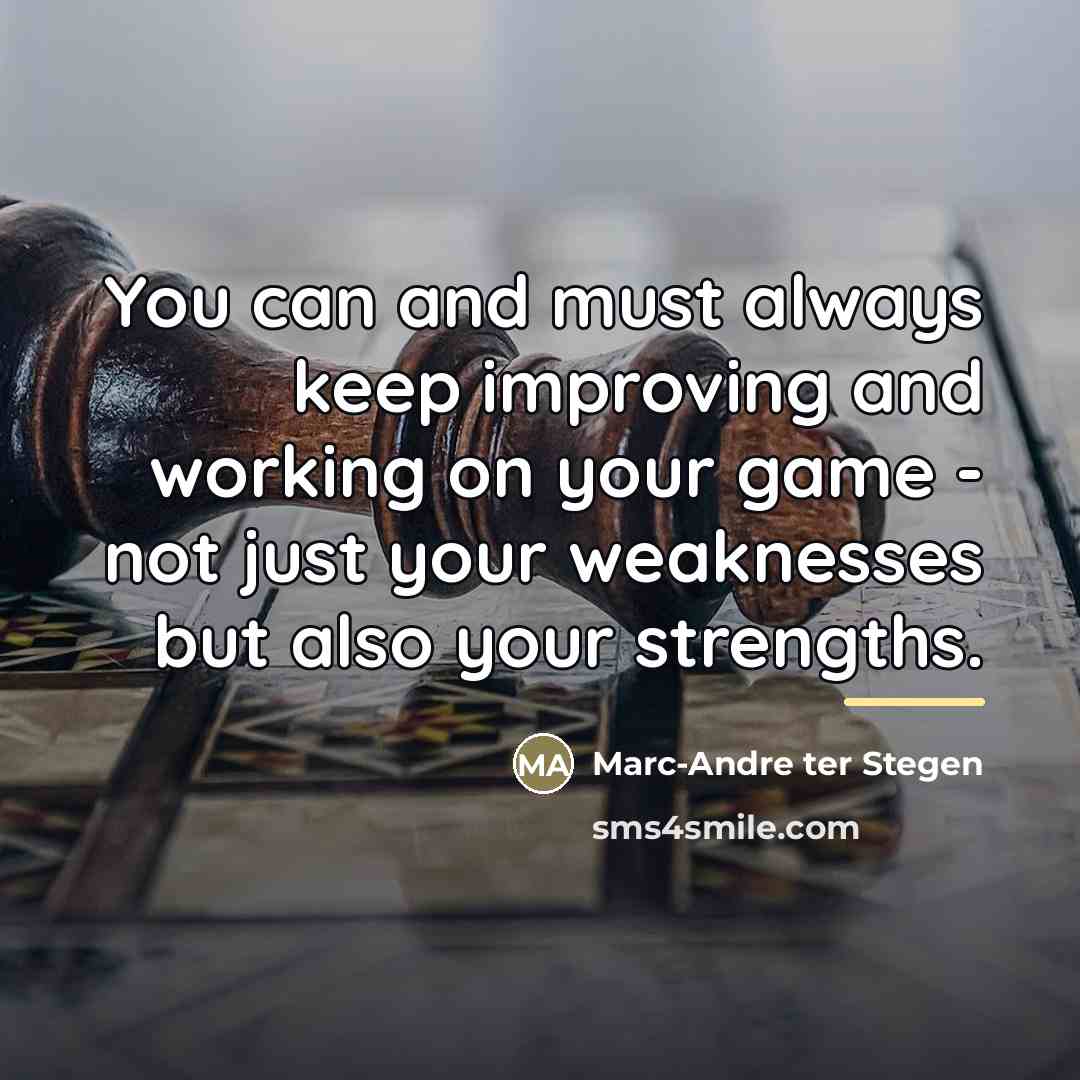 “You can and must always keep improving and working on…” quote by Marc-Andre ter Stegen