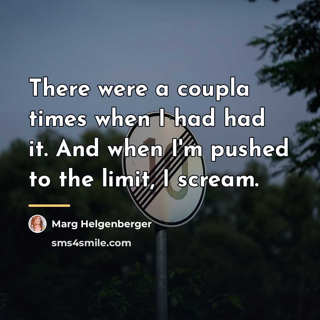 “There were a coupla times when I had had it.…” quote by Marg Helgenberger