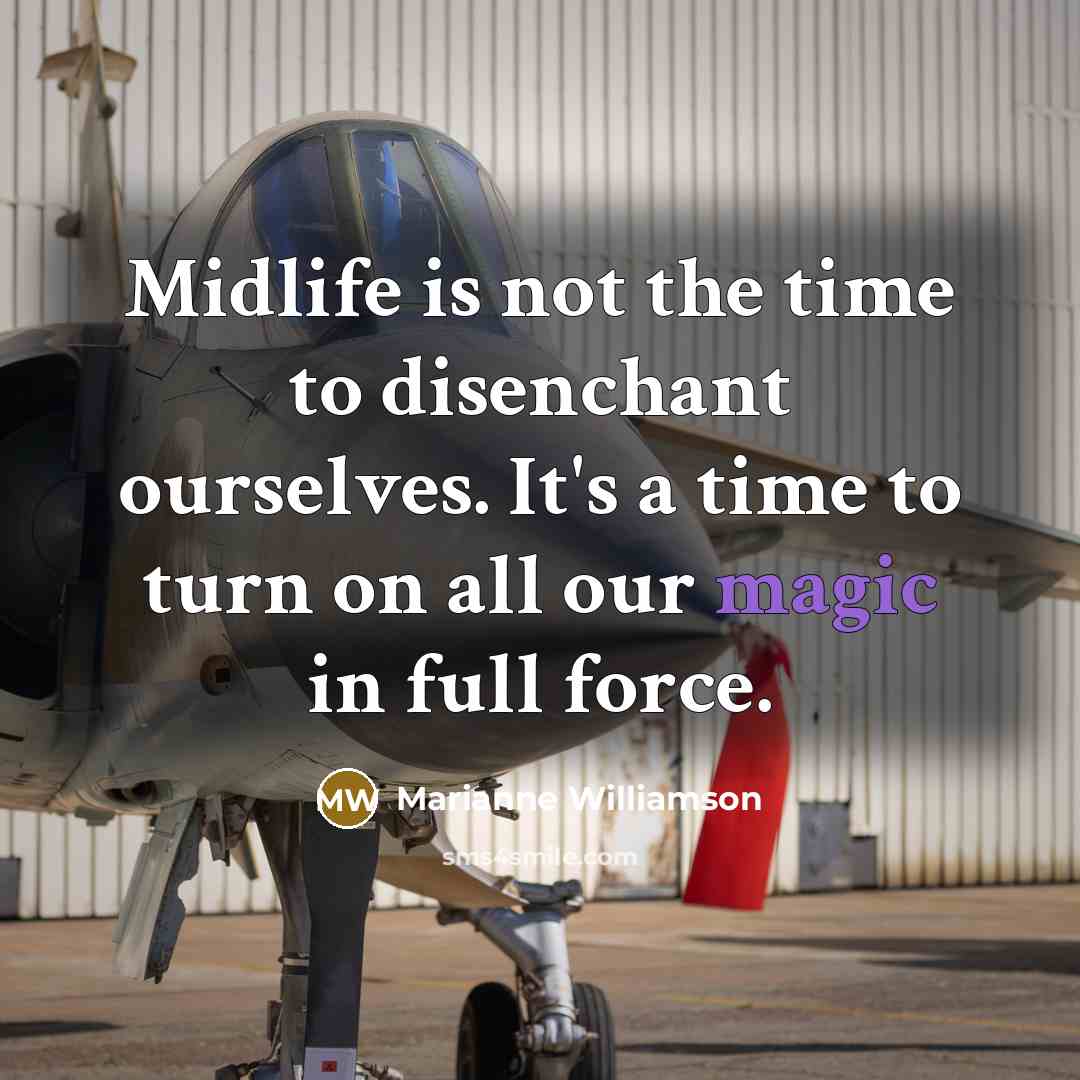 “Midlife is not the time to disenchant ourselves. It's a…” quote by Marianne Williamson