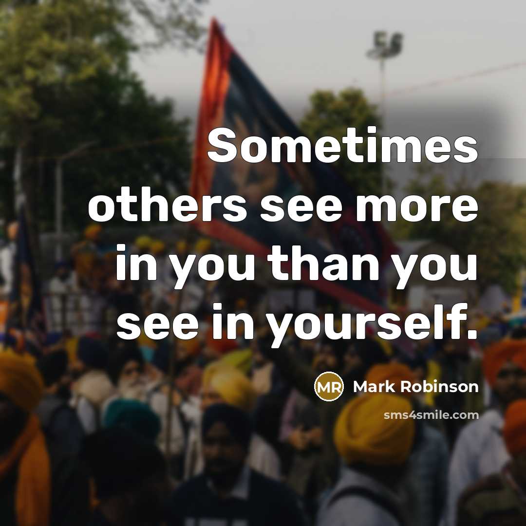 “Sometimes others see more in you than you see in…” quote by Mark Robinson