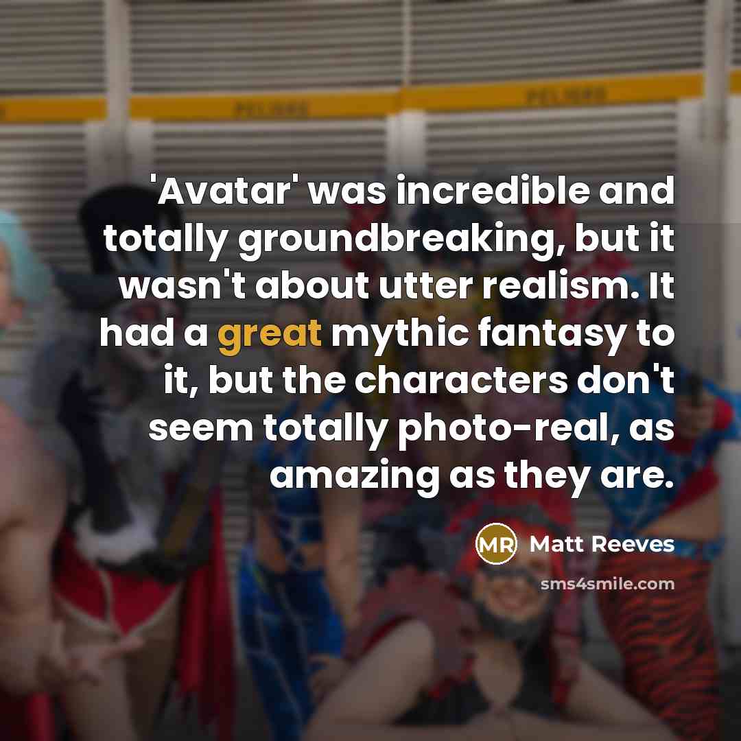 “'Avatar' was incredible and totally groundbreaking, but it wasn't about…” quote by Matt Reeves
