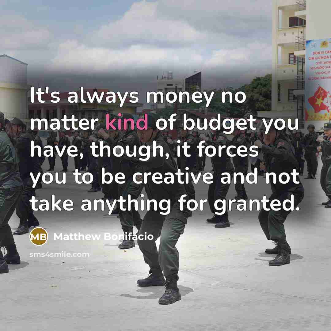“It's always money no matter kind of budget you have,…” quote by Matthew Bonifacio
