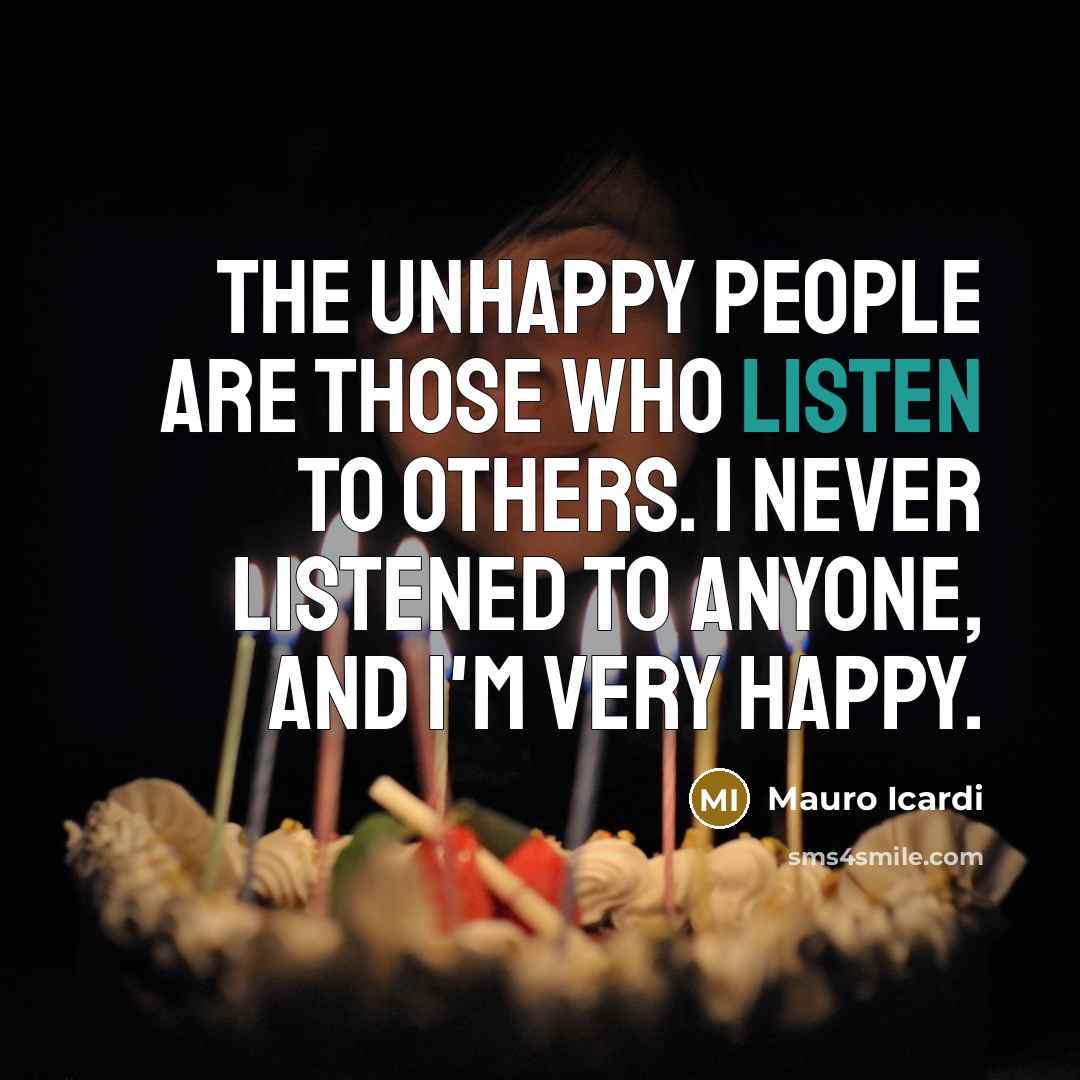 “The unhappy people are those who listen to others. I…” quote by Mauro Icardi