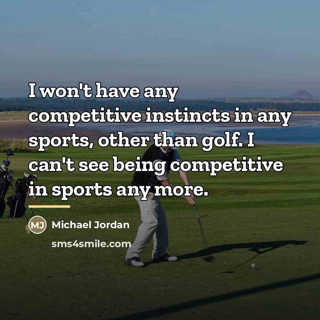 “I won't have any competitive instincts in any sports, other…” quote by Michael Jordan