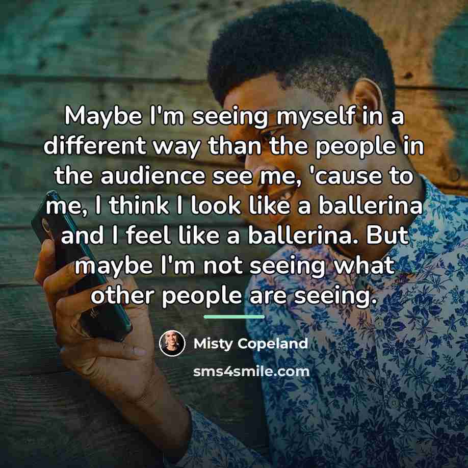 “Maybe I'm seeing myself in a different way than the…” quote by Misty Copeland
