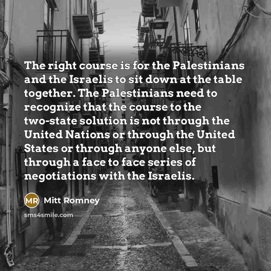 “The right course is for the Palestinians and the Israelis…” quote by Mitt Romney