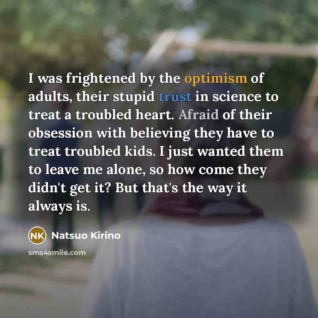 “I was frightened by the optimism of adults, their stupid…” quote by Natsuo Kirino