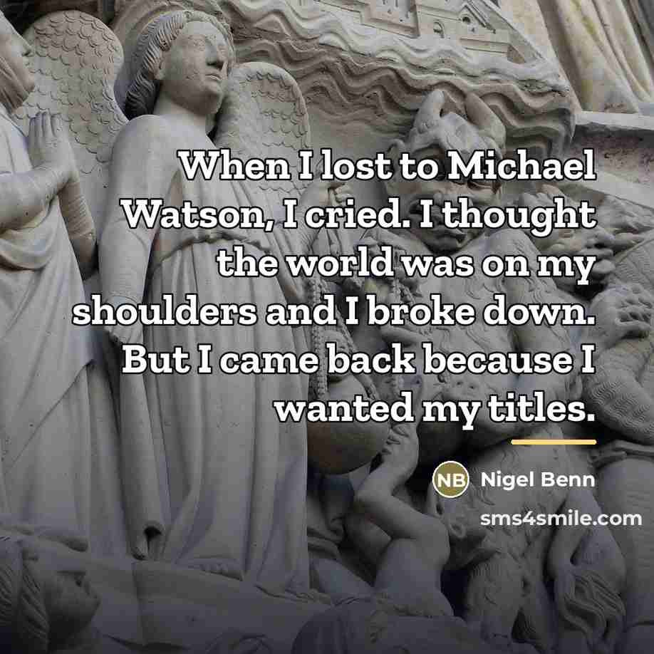 “When I lost to Michael Watson, I cried. I thought…” quote by Nigel Benn