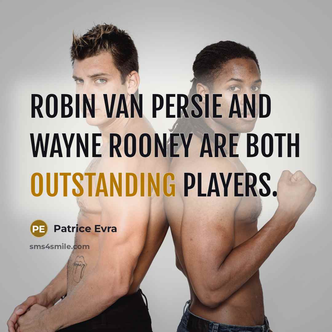 “Robin van Persie and Wayne Rooney are both outstanding players.…” quote by Patrice Evra