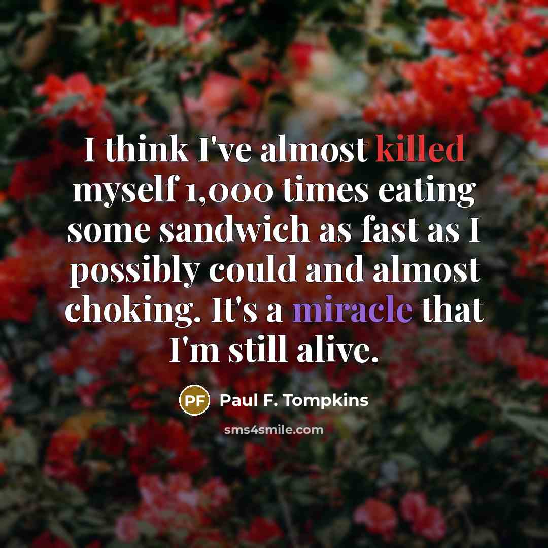 “I think I've almost killed myself 1,000 times eating some…” quote by Paul F. Tompkins