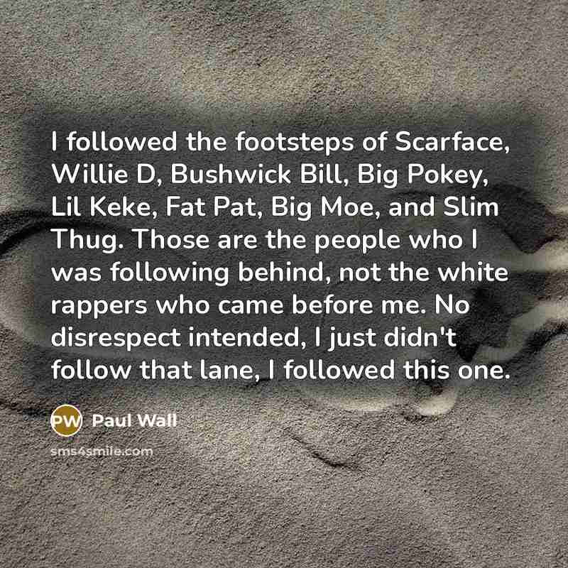 “I followed the footsteps of Scarface, Willie D, Bushwick Bill,…” quote by Paul Wall
