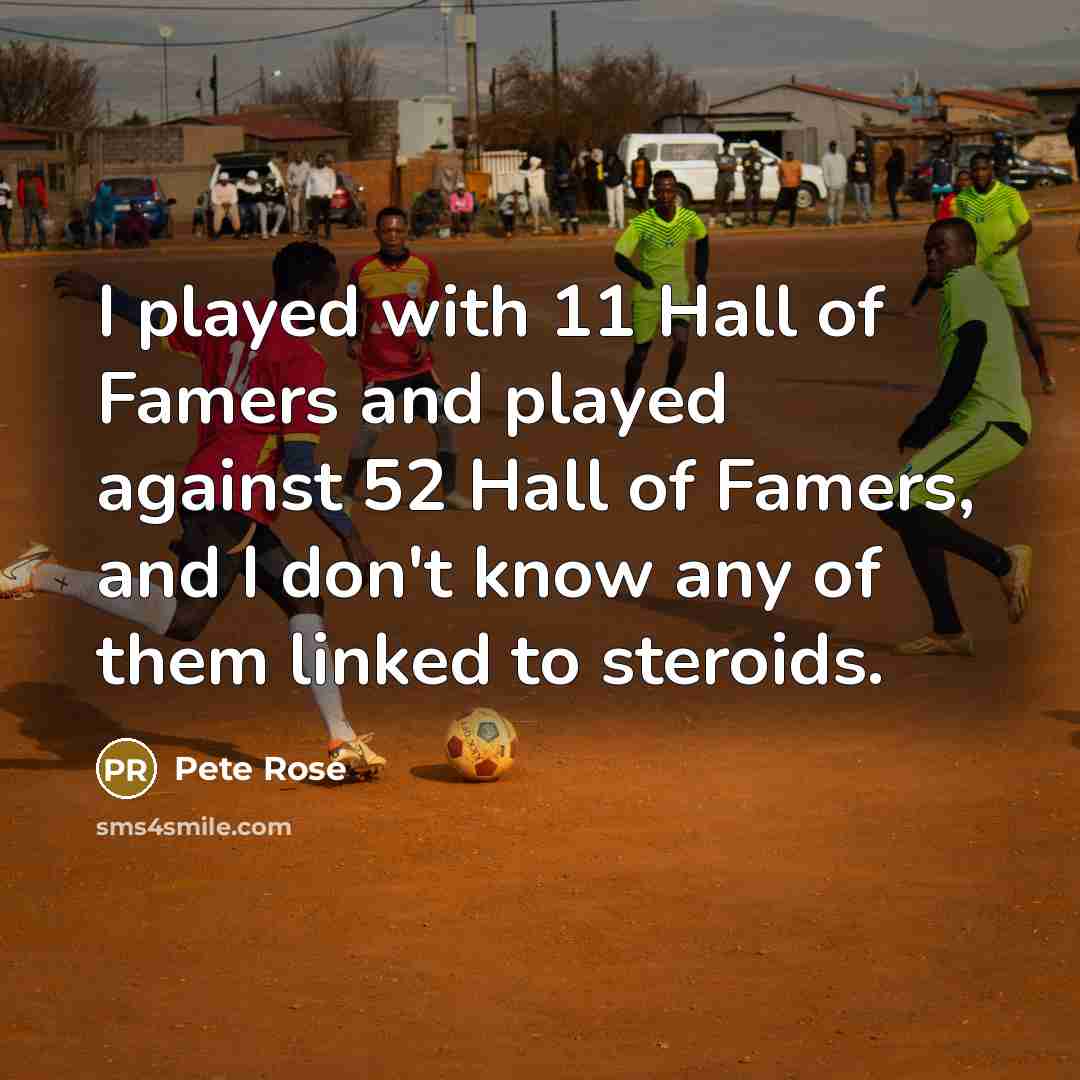 “I played with 11 Hall of Famers and played against…” quote by Pete Rose