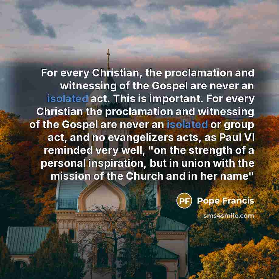 “For every Christian, the proclamation and witnessing of the Gospel…” quote by Pope Francis
