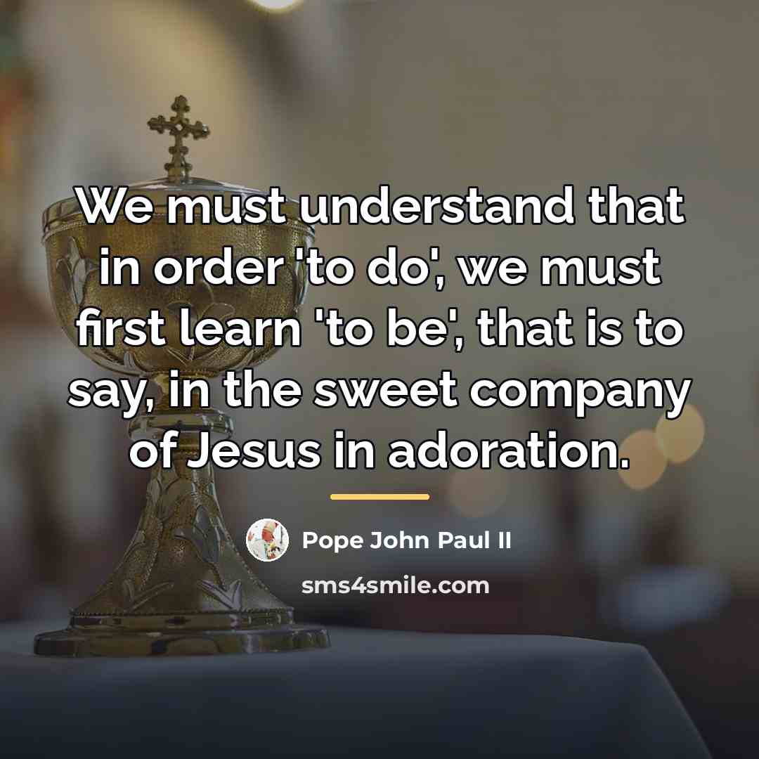 “We must understand that in order 'to do', we must…” quote by Pope John Paul II