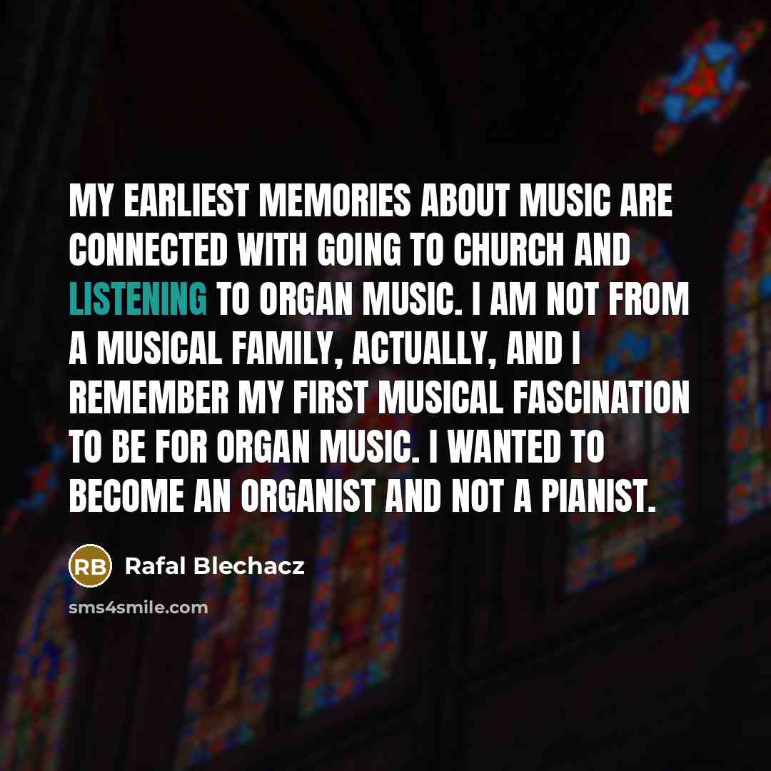 “My earliest memories about music are connected with going to…” quote by Rafal Blechacz