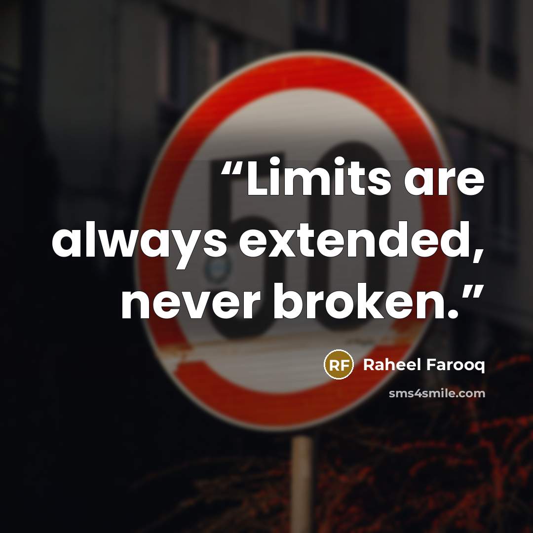 “Limits are always extended, never broken.” quote by Raheel Farooq