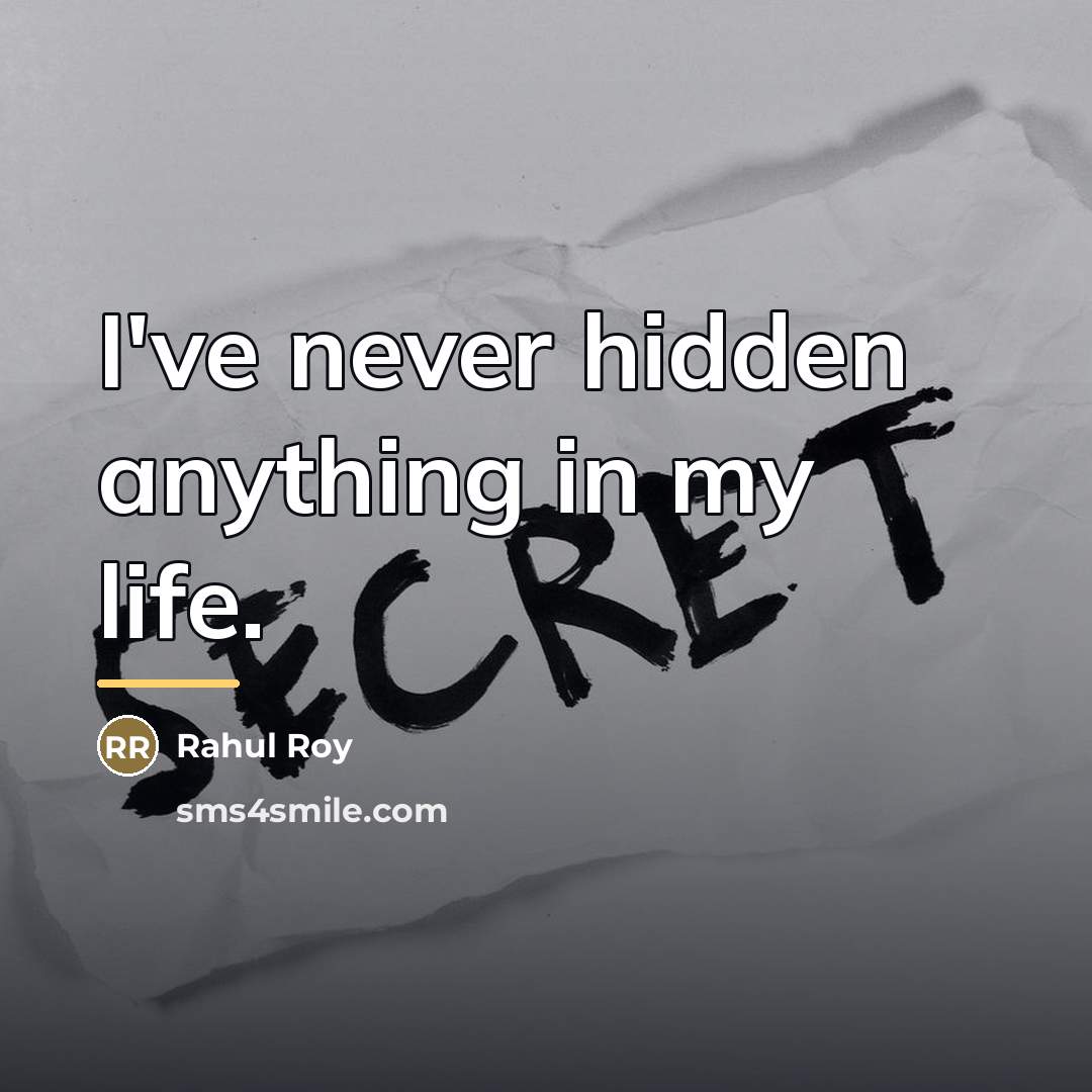 “I've never hidden anything in my life.…” quote by Rahul Roy