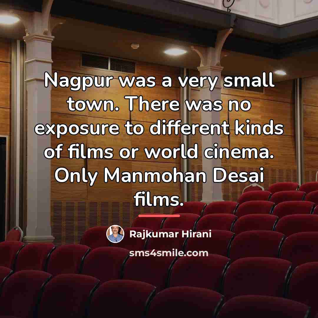 “Nagpur was a very small town. There was no exposure…” quote by Rajkumar Hirani
