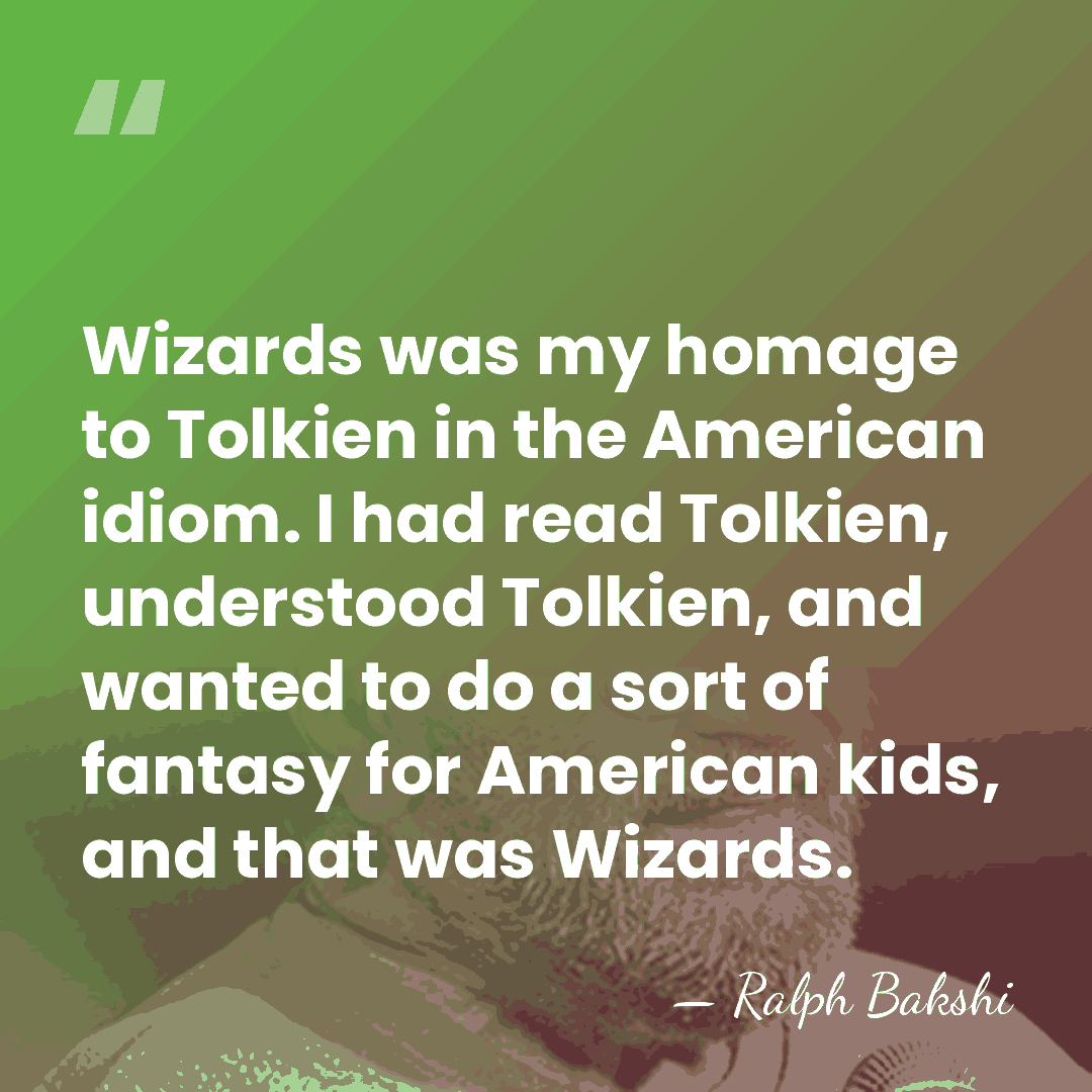 Wizards was my homage to Tolkien in the American idiom. I had&hellip; - Ralph Bakshi