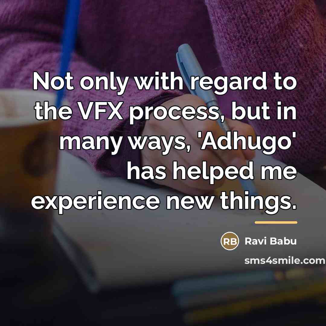 “Not only with regard to the VFX process, but in…” quote by Ravi Babu