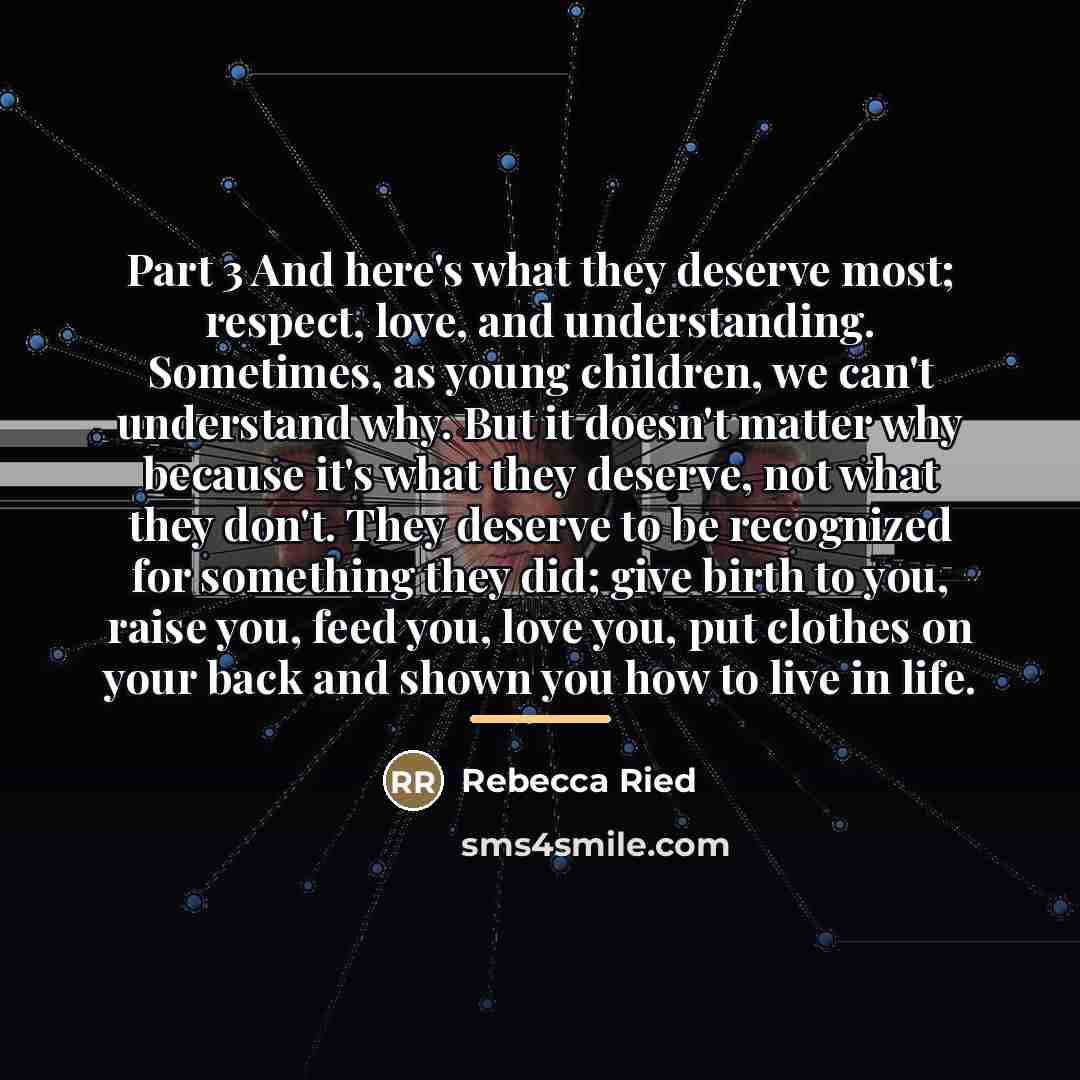 “Part 3 And here's what they deserve most; respect, love,…” quote by Rebecca Ried