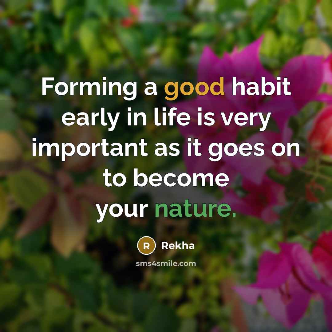 “Forming a good habit early in life is very important…” quote by Rekha