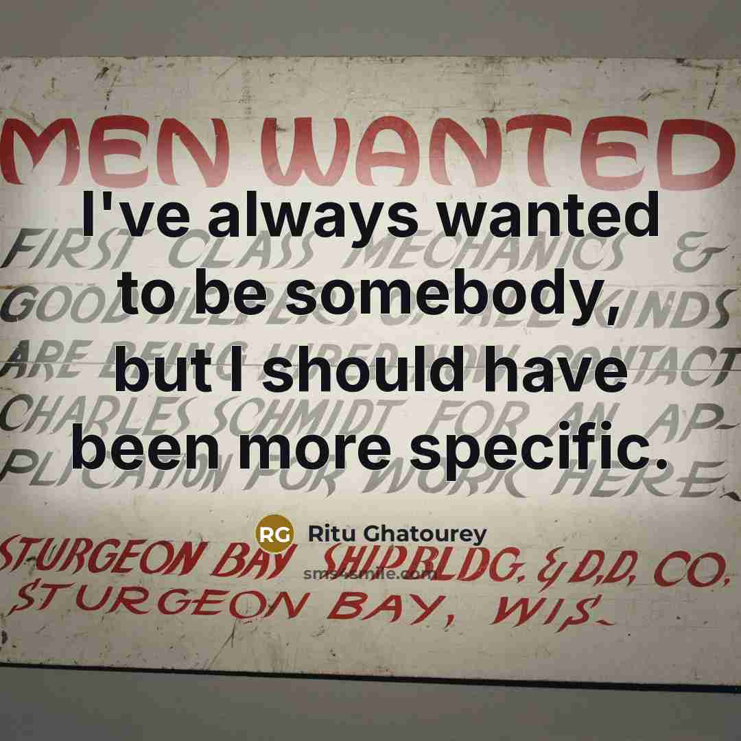 “I've always wanted to be somebody, but I should have…” quote by Ritu Ghatourey