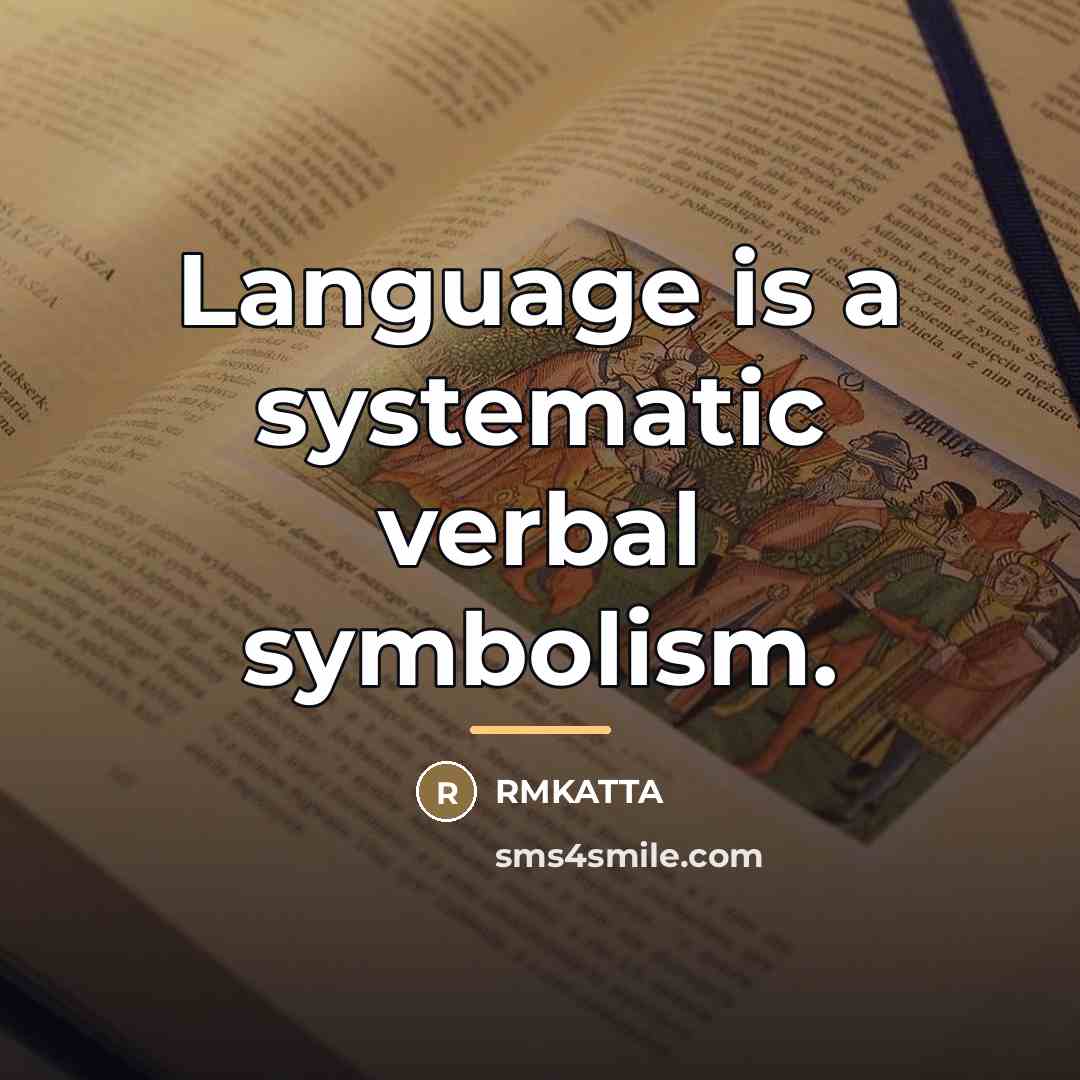“Language is a systematic verbal symbolism.…” quote by RMKATTA