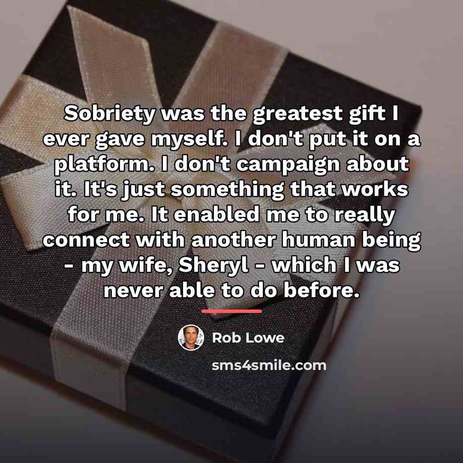 “Sobriety was the greatest gift I ever gave myself. I…” quote by Rob Lowe