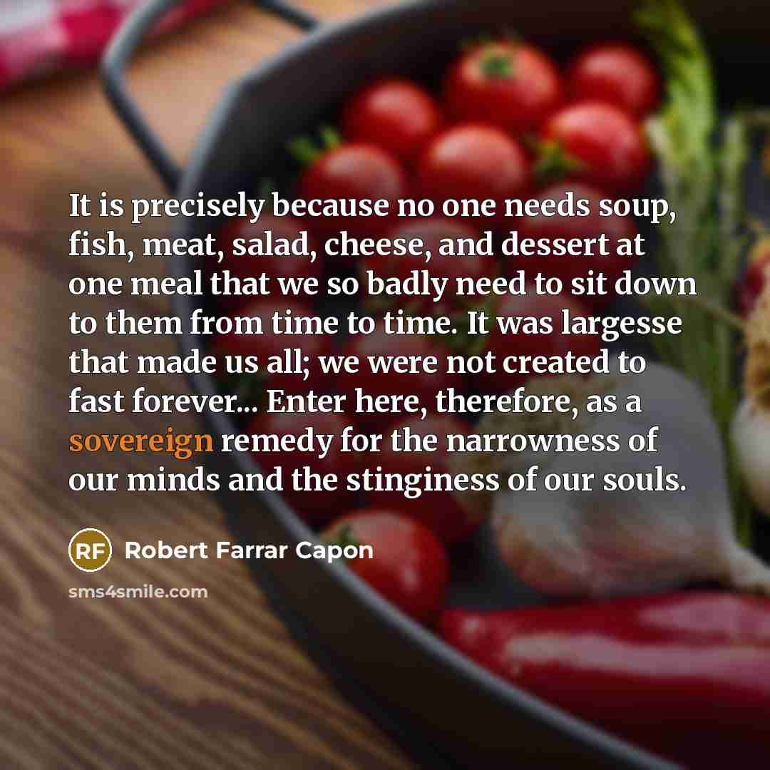 “It is precisely because no one needs soup, fish, meat,…” quote by Robert Farrar Capon