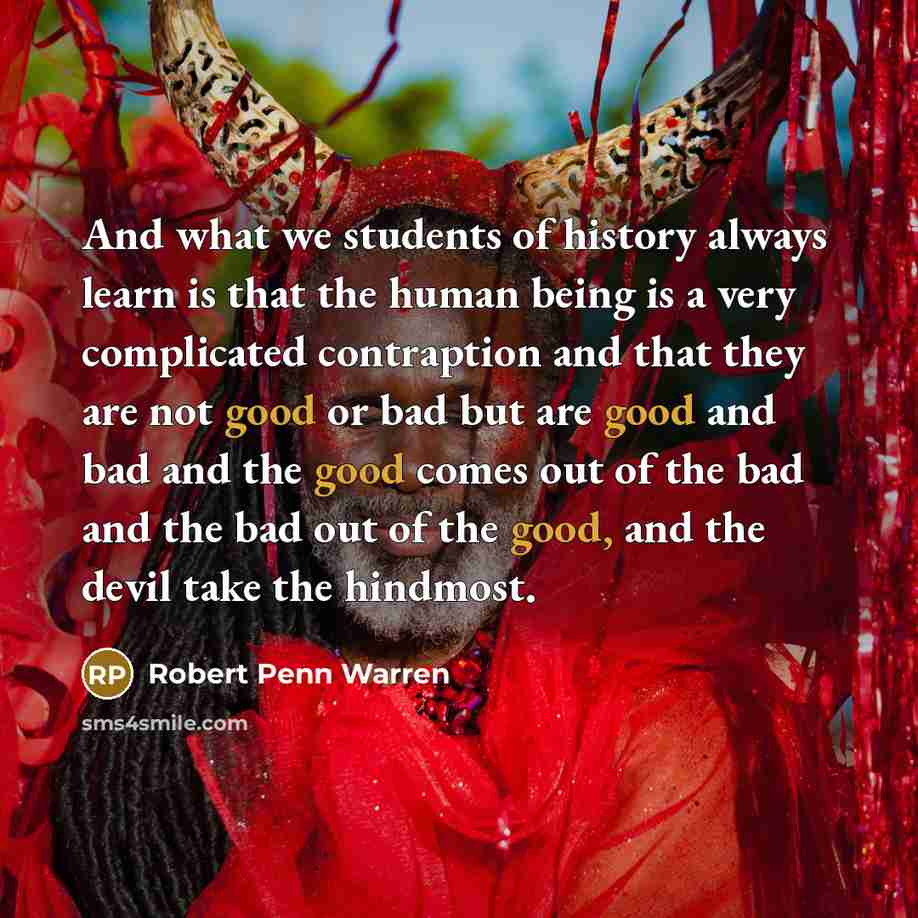 “And what we students of history always learn is that…” quote by Robert Penn Warren