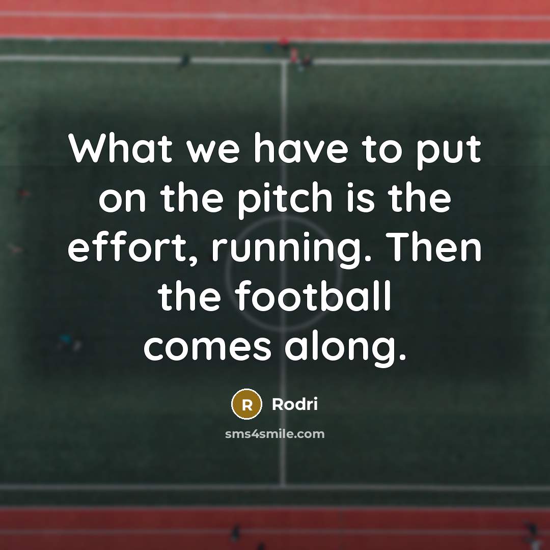 “What we have to put on the pitch is the…” quote by Rodri