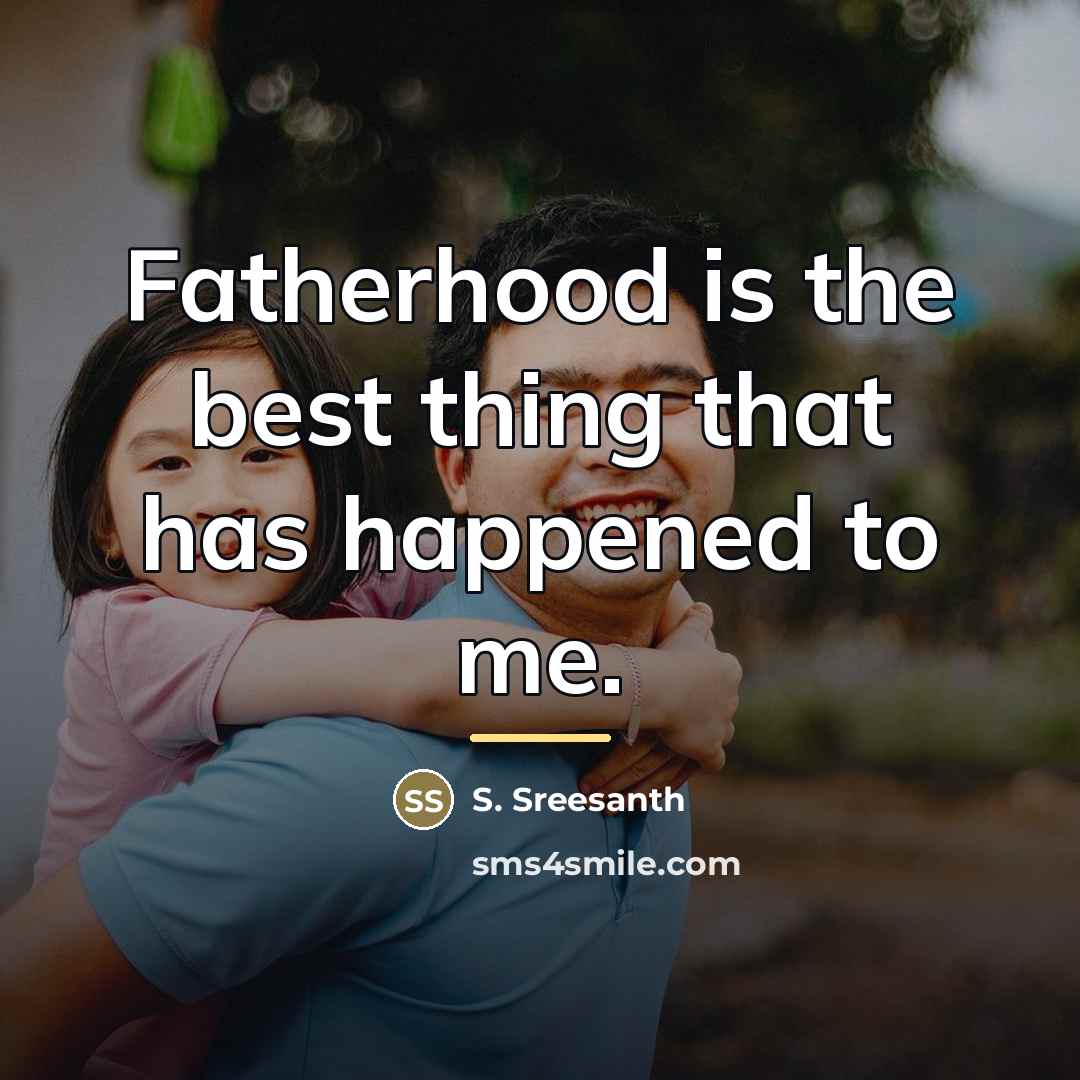 “Fatherhood is the best thing that has happened to me.…” quote by S. Sreesanth