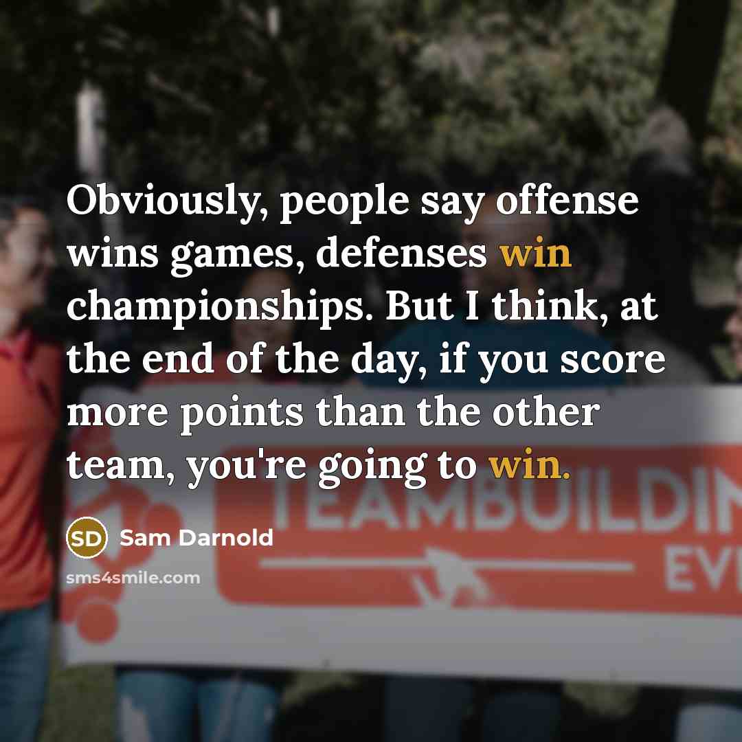 “Obviously, people say offense wins games, defenses win championships. But…” quote by Sam Darnold