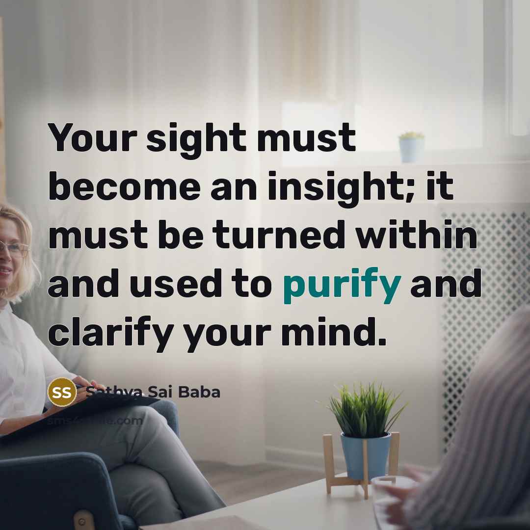 “Your sight must become an insight; it must be turned…” quote by Sathya Sai Baba