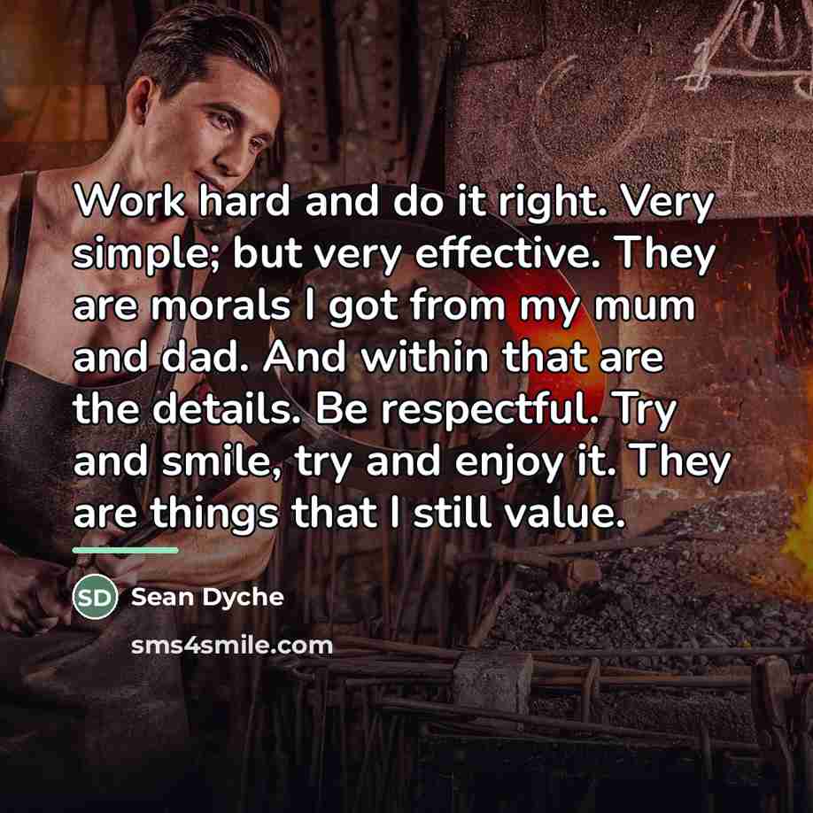 “Work hard and do it right. Very simple; but very…” quote by Sean Dyche