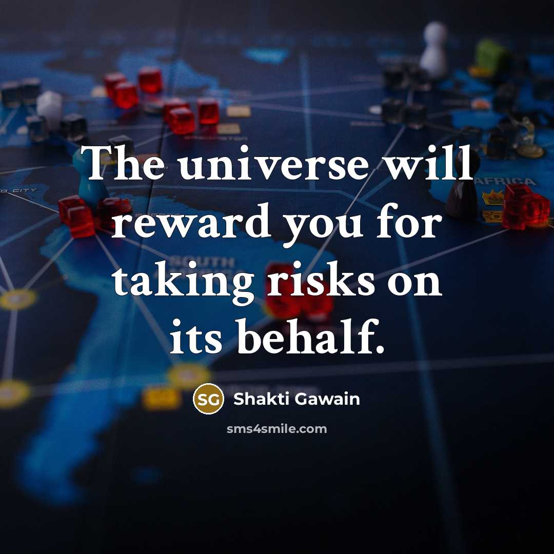 “The universe will reward you for taking risks on its…” quote by Shakti Gawain