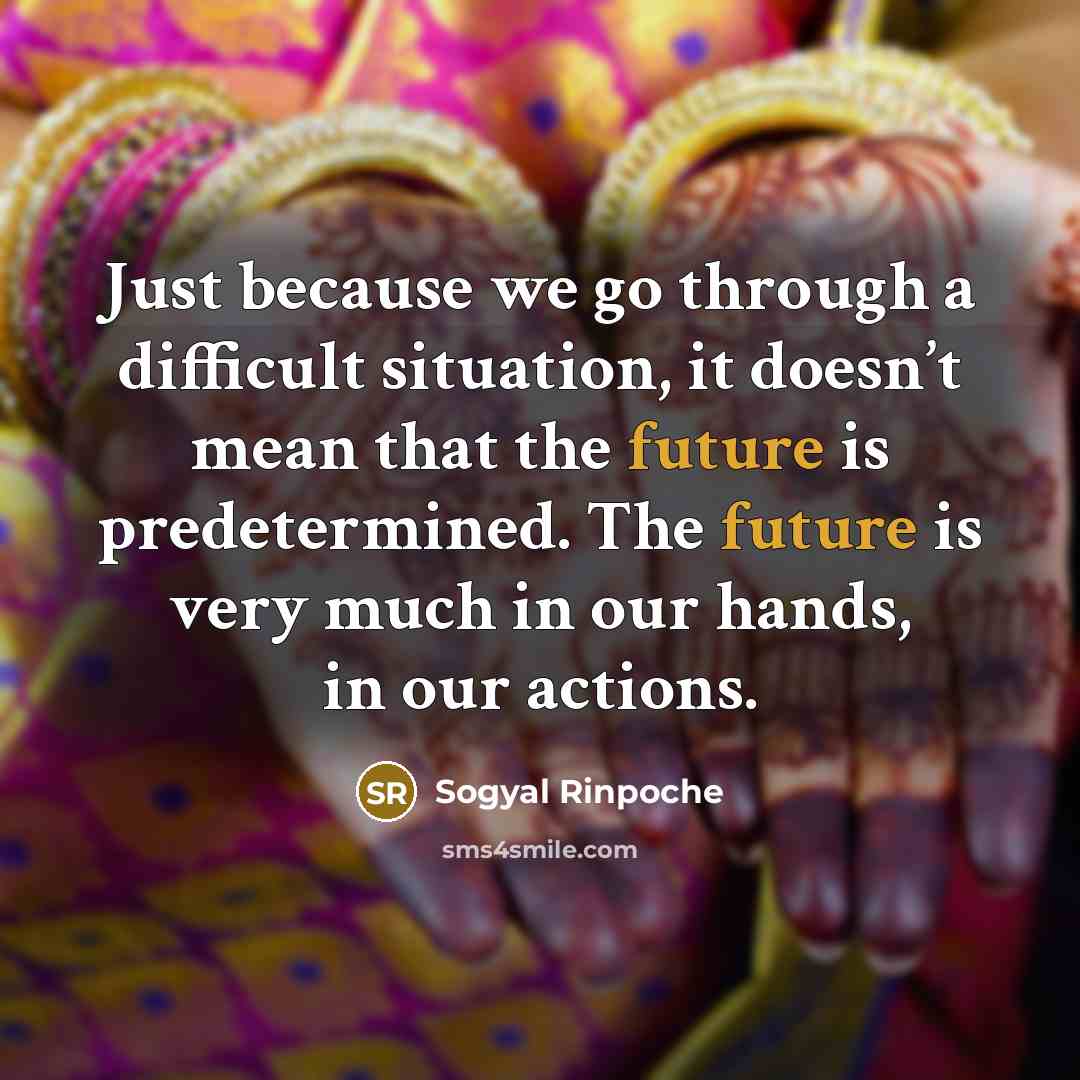 “Just because we go through a difficult situation, it doesn’t…” quote by Sogyal Rinpoche