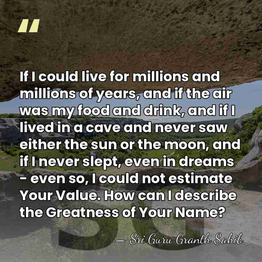 If I could live for millions and millions of years, and if&hellip; - Sri Guru Granth Sahib
