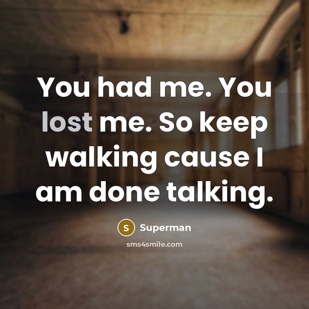 “You had me. You lost me. So keep walking cause…” quote by Superman