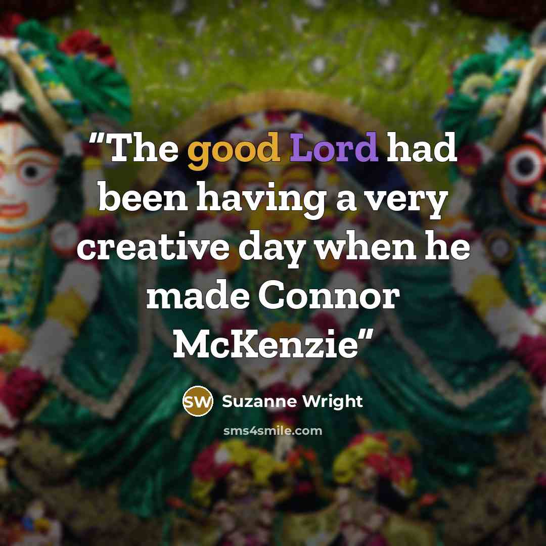 “The good Lord had been having a very creative day when he made Connor McKenzie” quote by Suzanne Wright