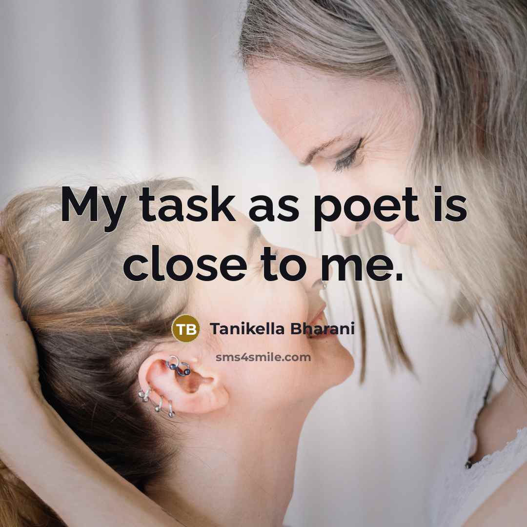 “My task as poet is close to me.…” quote by Tanikella Bharani