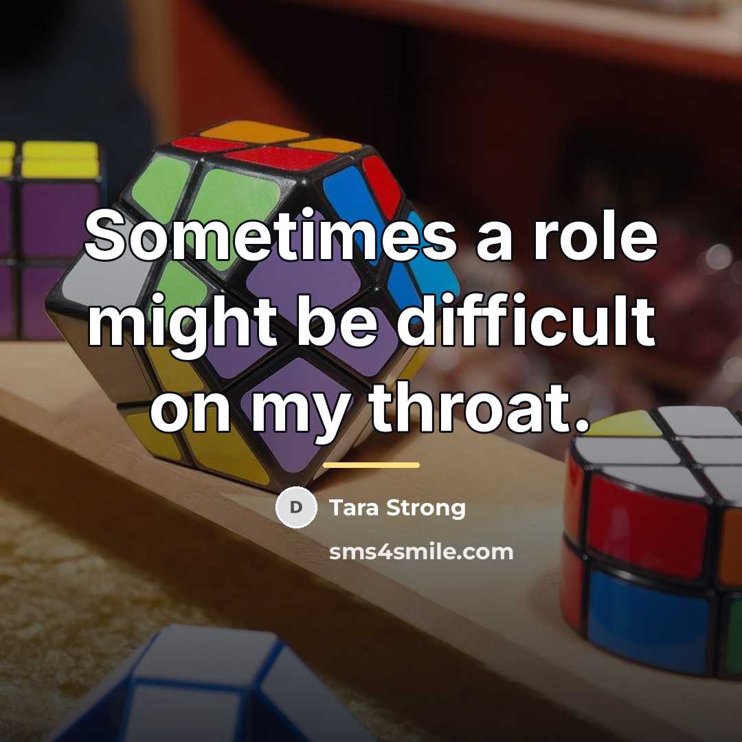“Sometimes a role might be difficult on my throat.…” quote by Tara Strong
