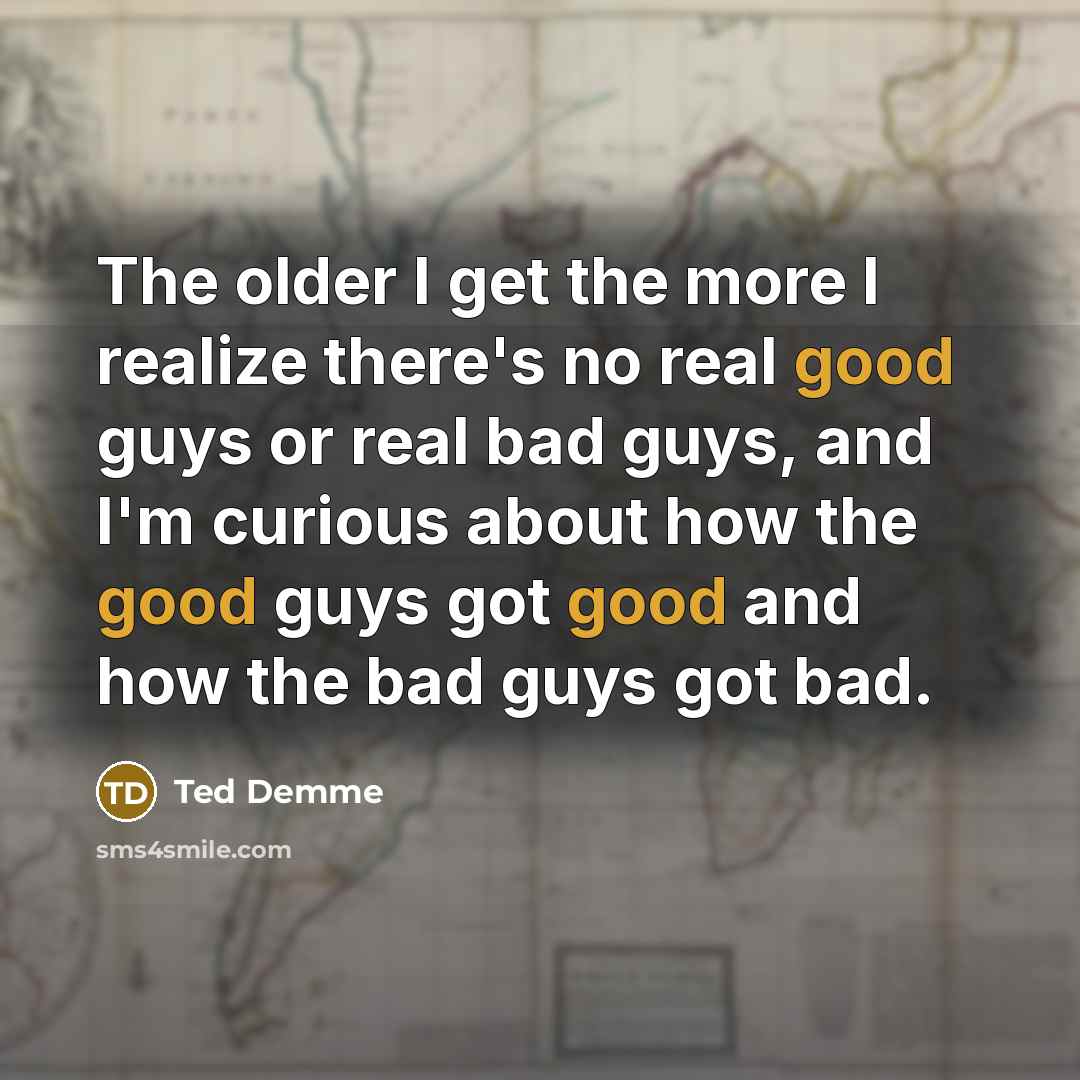 “The older I get the more I realize there's no…” quote by Ted Demme