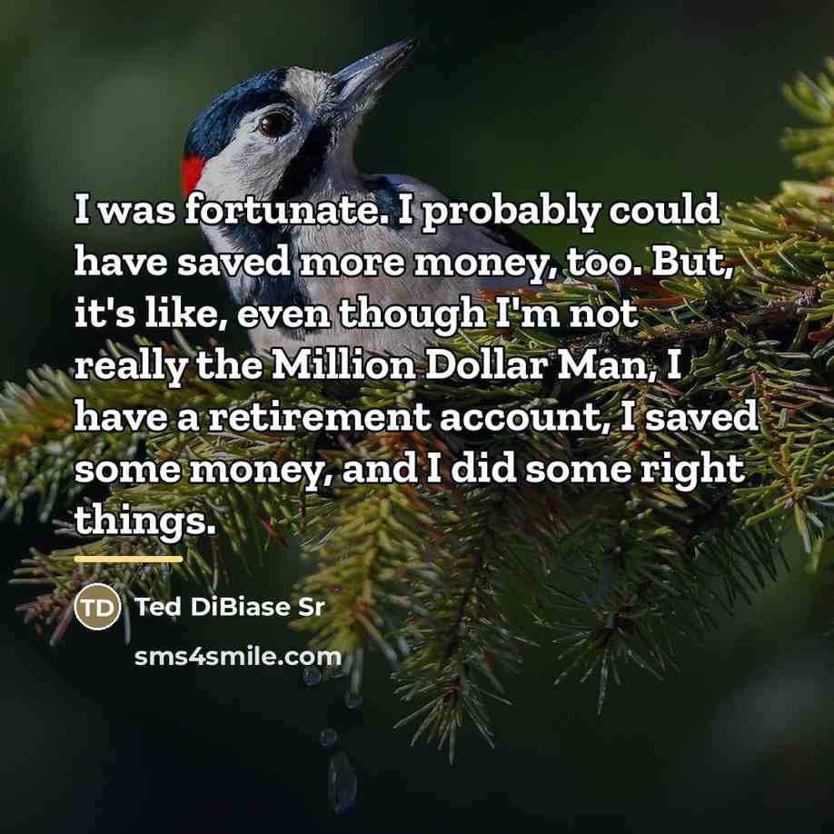 “I was fortunate. I probably could have saved more money,…” quote by Ted DiBiase Sr