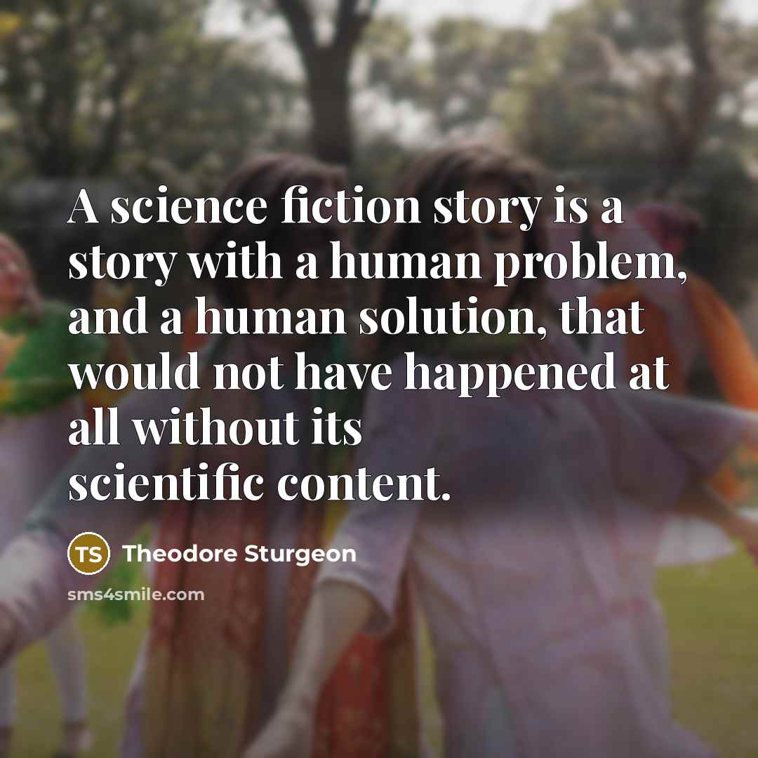 “A science fiction story is a story with a human…” quote by Theodore Sturgeon