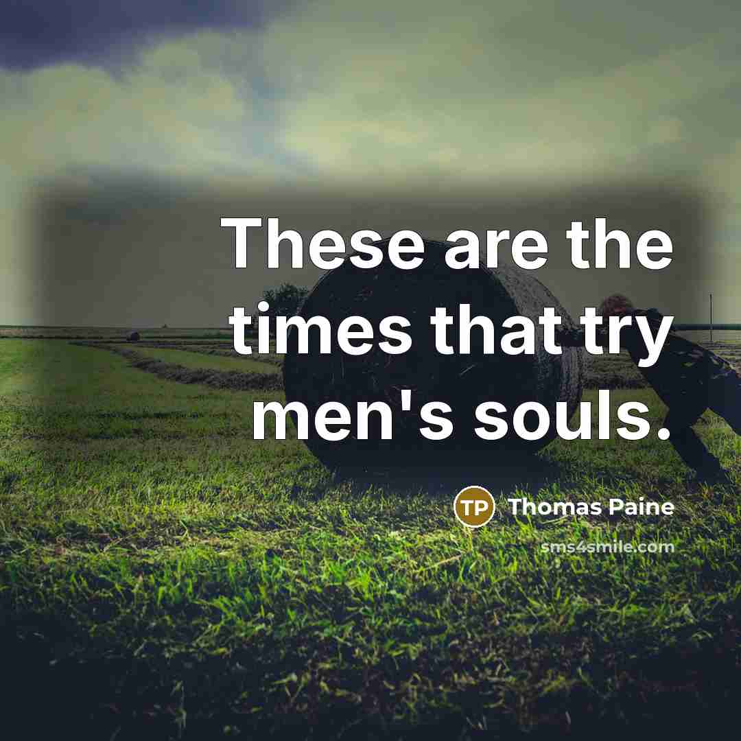 “These are the times that try men's souls.…” quote by Thomas Paine