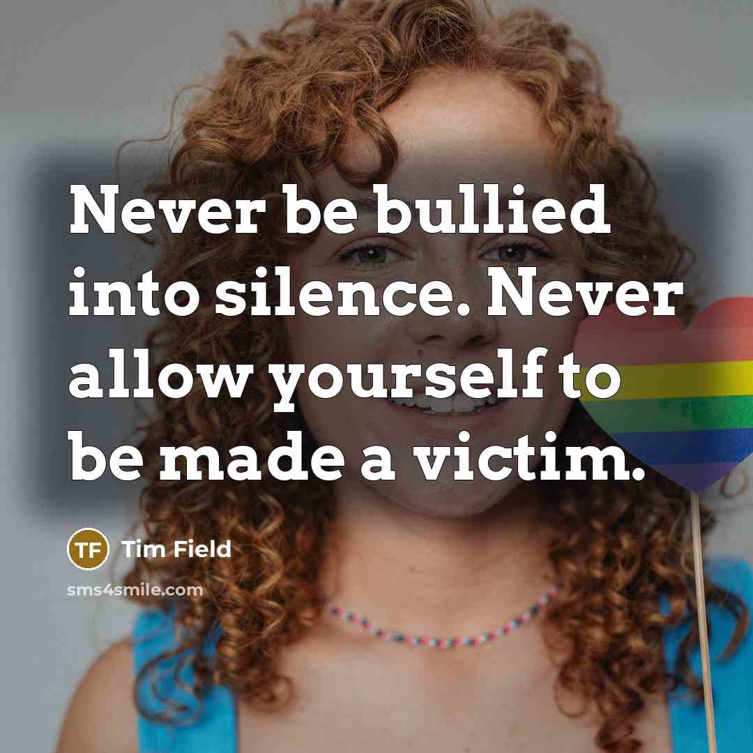 “Never be bullied into silence. Never allow yourself to be…” quote by Tim Field