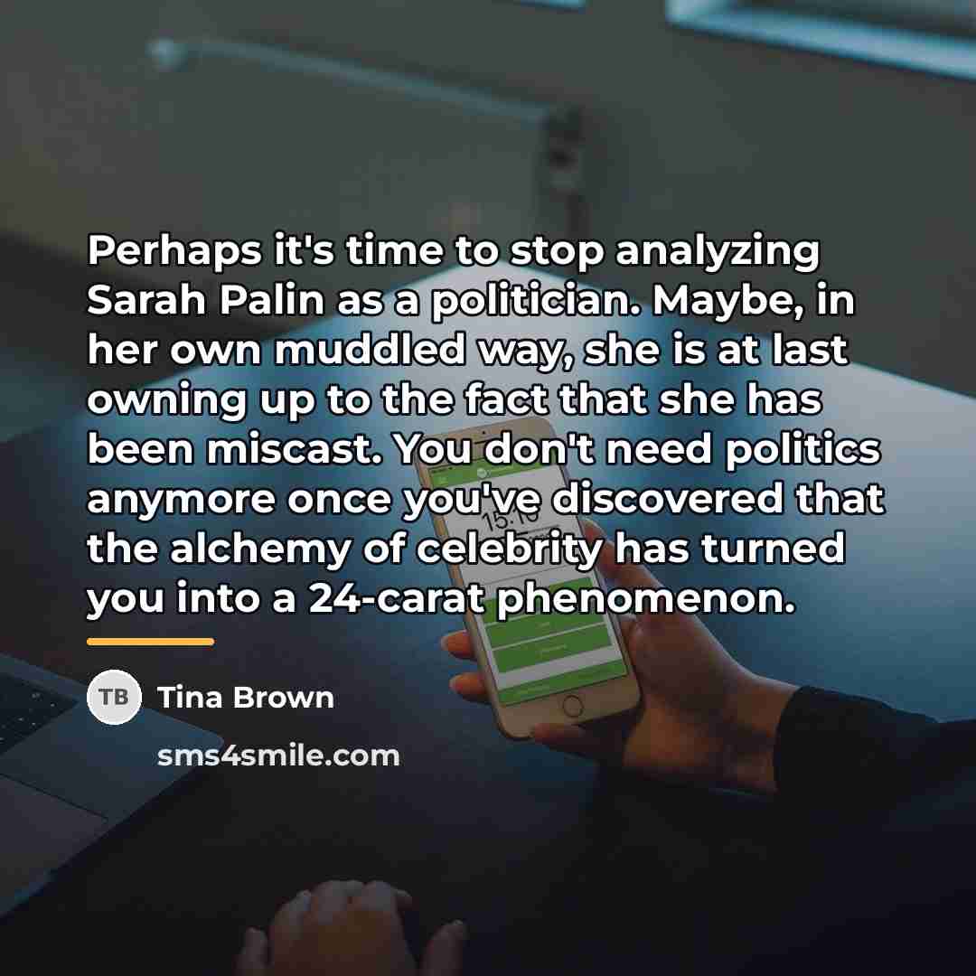“Perhaps it's time to stop analyzing Sarah Palin as a…” quote by Tina Brown